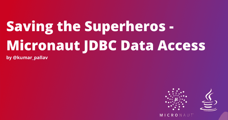 Saving the Superheros - Micronaut JDBC Data Access