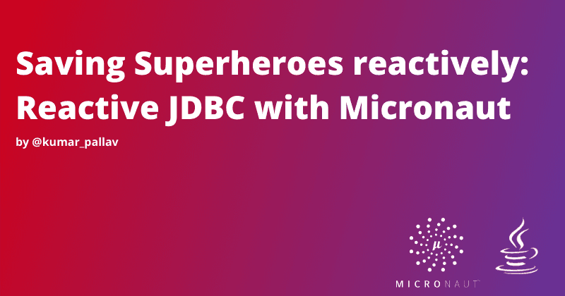 Saving Superheroes reactively: Reactive JDBC with Micronaut