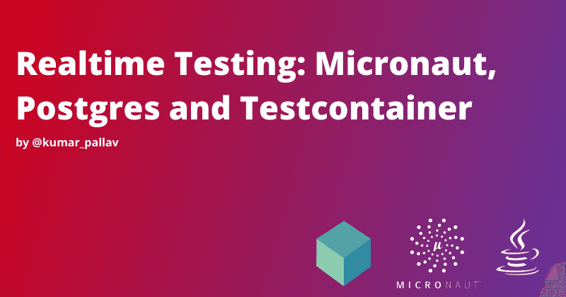 Realtime Testing: Micronaut, Postgres and Testcontainer