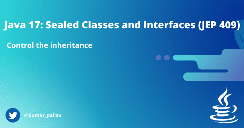 Java 17: Sealed Classes and Interfaces (JEP 409)