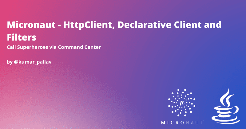 Micronaut - HttpClient, Declarative Client and Filters